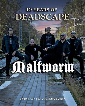 MALTWORM са втората група на юбилейния концерт на DEADSCAPE