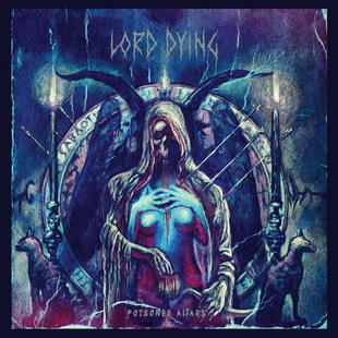 LORD DYING с видео към "Poisoned Altars"
