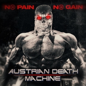 AUSTRIAN DEATH MACHINE представят сингъла "No Pain No Gain"