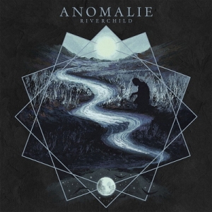 Подробности за новия албум на ANOMALIE - "Riverchild"