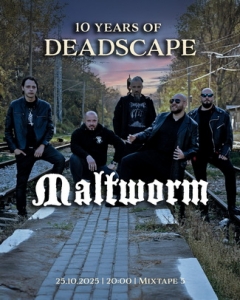 MALTWORM са втората група на юбилейния концерт на DEADSCAPE