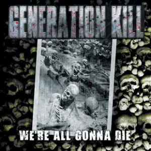 GENERATION KILL с видео към "We're All Gonna Die"