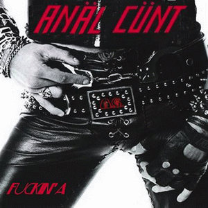 Anal Cunt - Fuckin' A