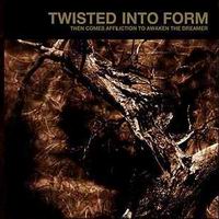 Twisted Into Form - Then Comes Affliction To Awaken The Dreamer